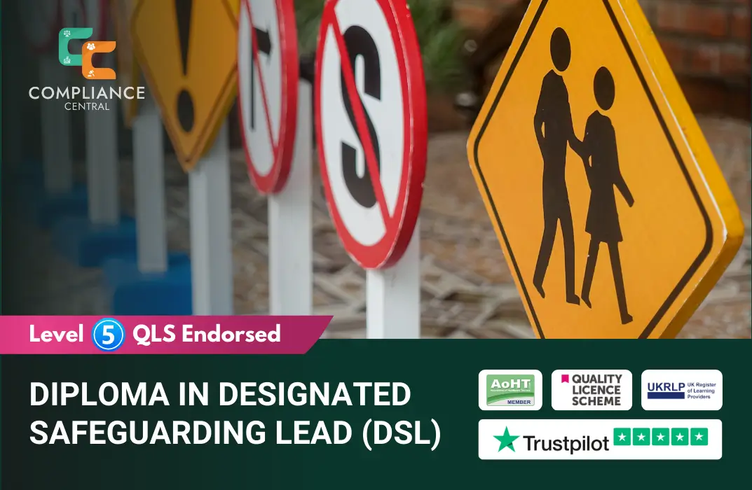 Promotional banner for the “Diploma in Designated Safeguarding Lead (DSL)” course by Compliance Central, featuring a row of road-style warning signs with child and adult silhouettes, symbolising protection and safety. The banner highlights “Level 5 QLS Endorsed” and includes accreditation logos: AoHT Member, Quality Licence Scheme, UKRLP, and Trustpilot rating - emphasizing certified training in safeguarding and child protection.