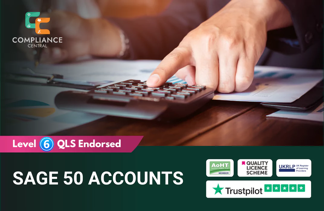 Promotional image for the “SAGE 50 ACCOUNTS” course by Compliance Central, showing a close-up of a hand pressing buttons on a calculator over financial documents and a pen. The banner highlights “Level 6 QLS Endorsed” and includes accreditation logos: AoHT Member, Quality Licence Scheme, UKRLP, and Trustpilot rating - emphasizing professional certification in accounting and bookkeeping.