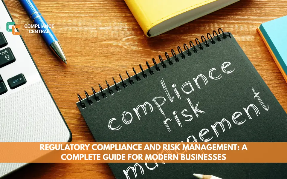 Regulatory Compliance and Risk Management: A Complete Guide for Modern Businesses