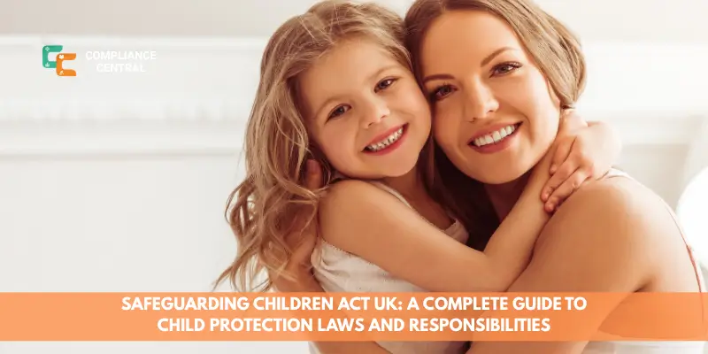 Safeguarding Children Act UK A Complete Guide to Child Protection Laws and Responsibilities