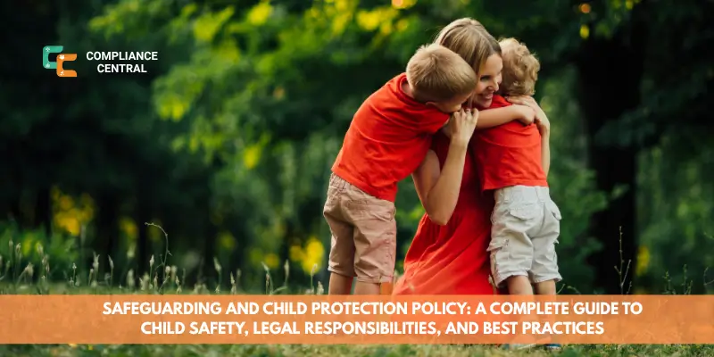 Safeguarding and Child Protection Policy A Complete Guide to Child Safety, Legal Responsibilities, and Best Practices