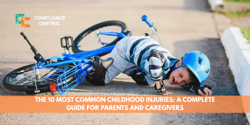 The 10 Most Common Childhood Injuries A Complete Guide for Parents and Caregivers
